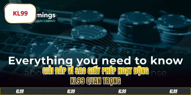 Giải đáp tầm quan trọng giấy phép hoạt động KL99