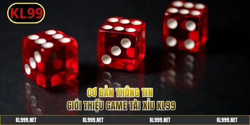 Giới thiệu thông tin trò chơi Tài Xỉu KL99 hấp dẫn