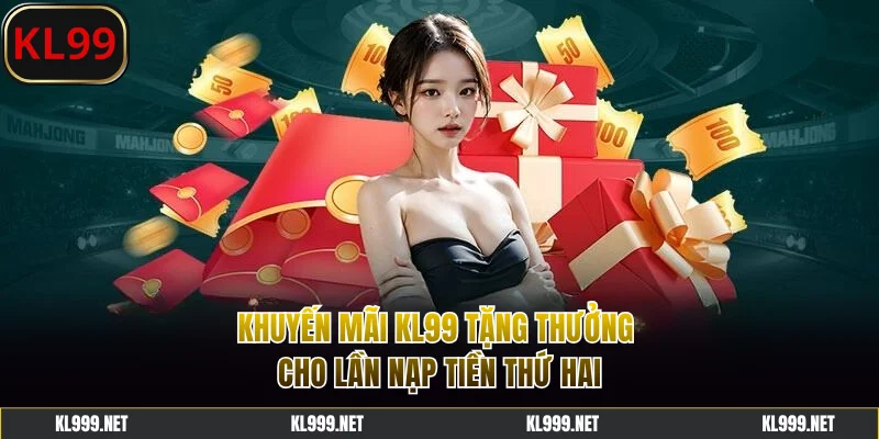 Khuyến mãi KL99 tặng thưởng cho lần nạp tiền thứ hai